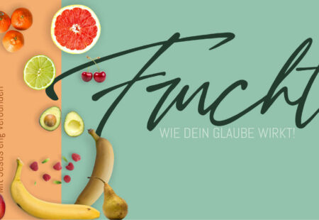 „Frucht“. Teil 1: Mit Jesus eng verbunden